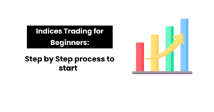 Read more about the article Indices Trading for Beginners: Step by Step process to start