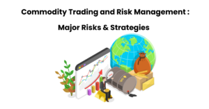 Read more about the article Commodity Trading and Risk Management: Major Risks and Strategies