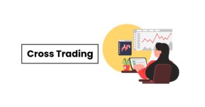 Read more about the article Cross Trading: All You Should Know as a Trader
