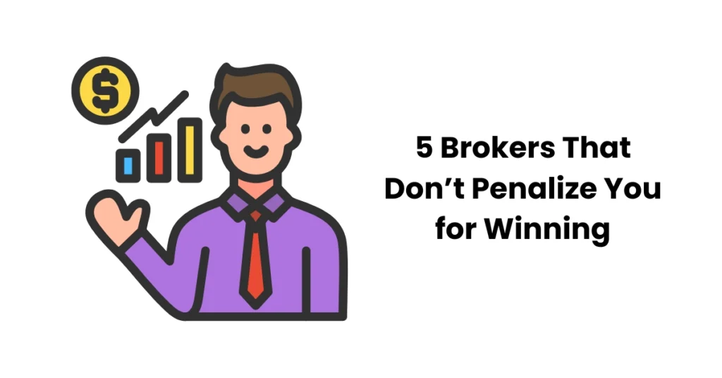 5 Brokers That Don't Penalize You for Winning