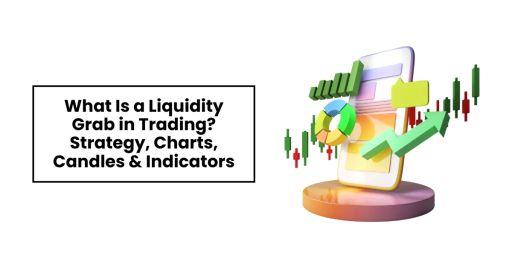 What Is a Liquidity Grab in Trading? Strategy, Charts, Candles & Indicators