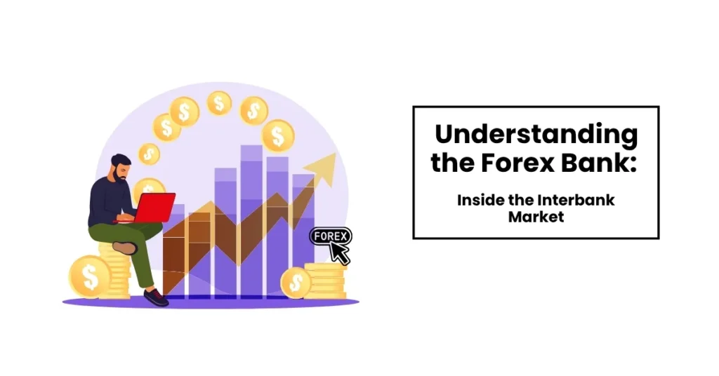 Understanding the Forex Bank: Inside the Interbank Market