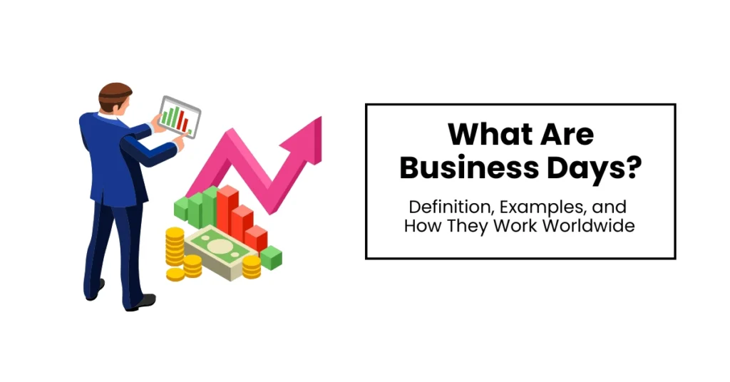 What Are Business Days? Definition, Examples, and How They Work Worldwide