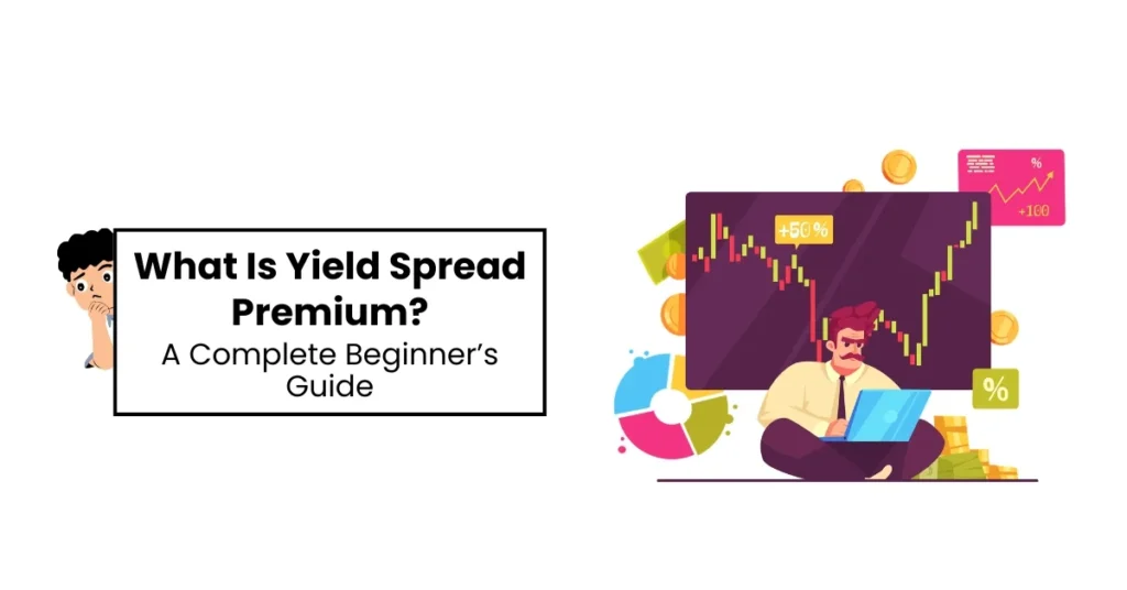 What Is Yield Spread Premium? A Complete Beginner’s Guide